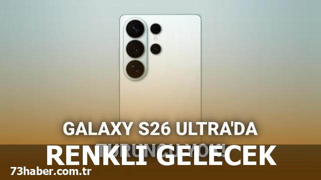 Samsung Galaxy S26 Ultra renkleri açıklandı!