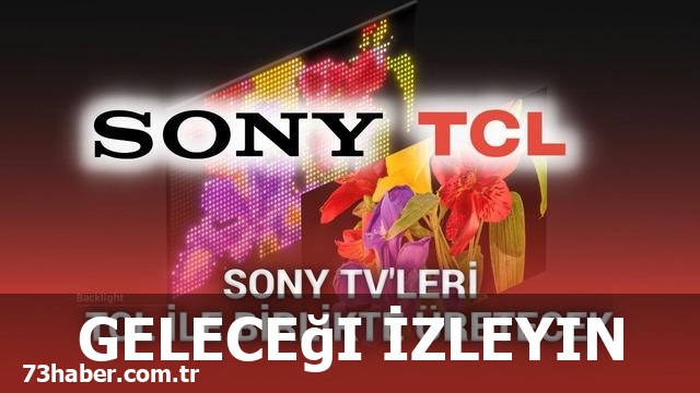 Sony ve TCL ortaklığı: geleceğin TV'lerini şekillendirecek dev adım!
