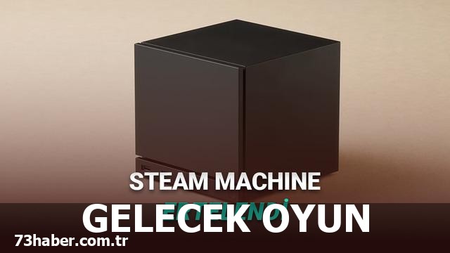 Steam Machine'in Bekleyişinin Nedeni Ne?