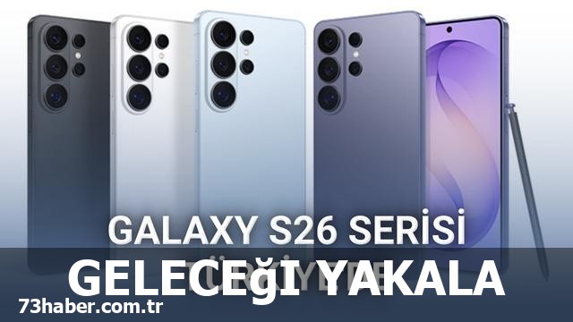 Samsung Galaxy S26 Serisi Türkiye'de!