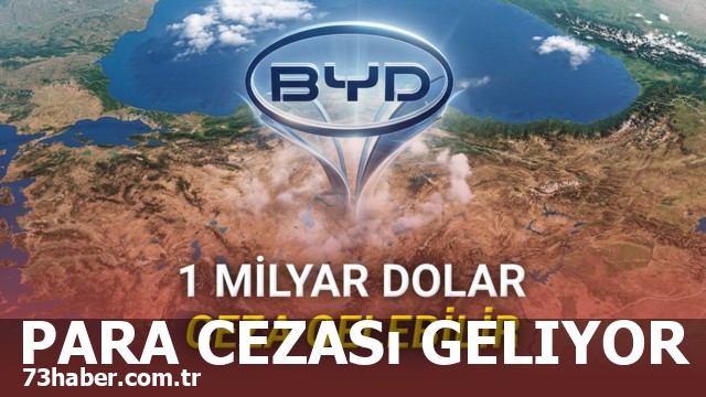 BYD Krizi Patlıyor: Türkiye 1 Milyar Dolar Ceza mı Yaptırılacak?