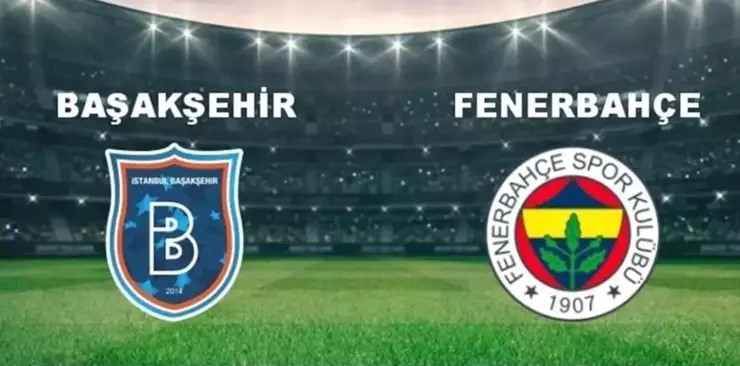 Fenerbahçe -  Başakşehir Maçı Nerde Ve Hangi Kanalda Yayınlanacak 