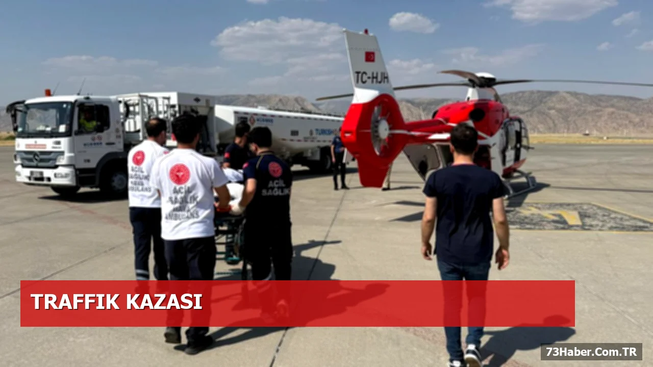 Şırnak'ta Trafik Kazası: Helikopter Ambulansla Nakil