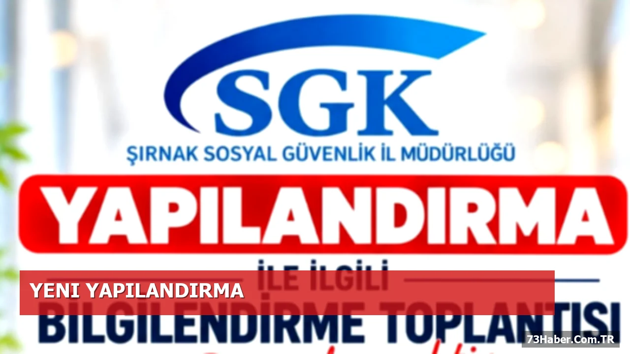 Şırnak SGK'dan Yeni Yapılandırma Kanunu Açıklaması