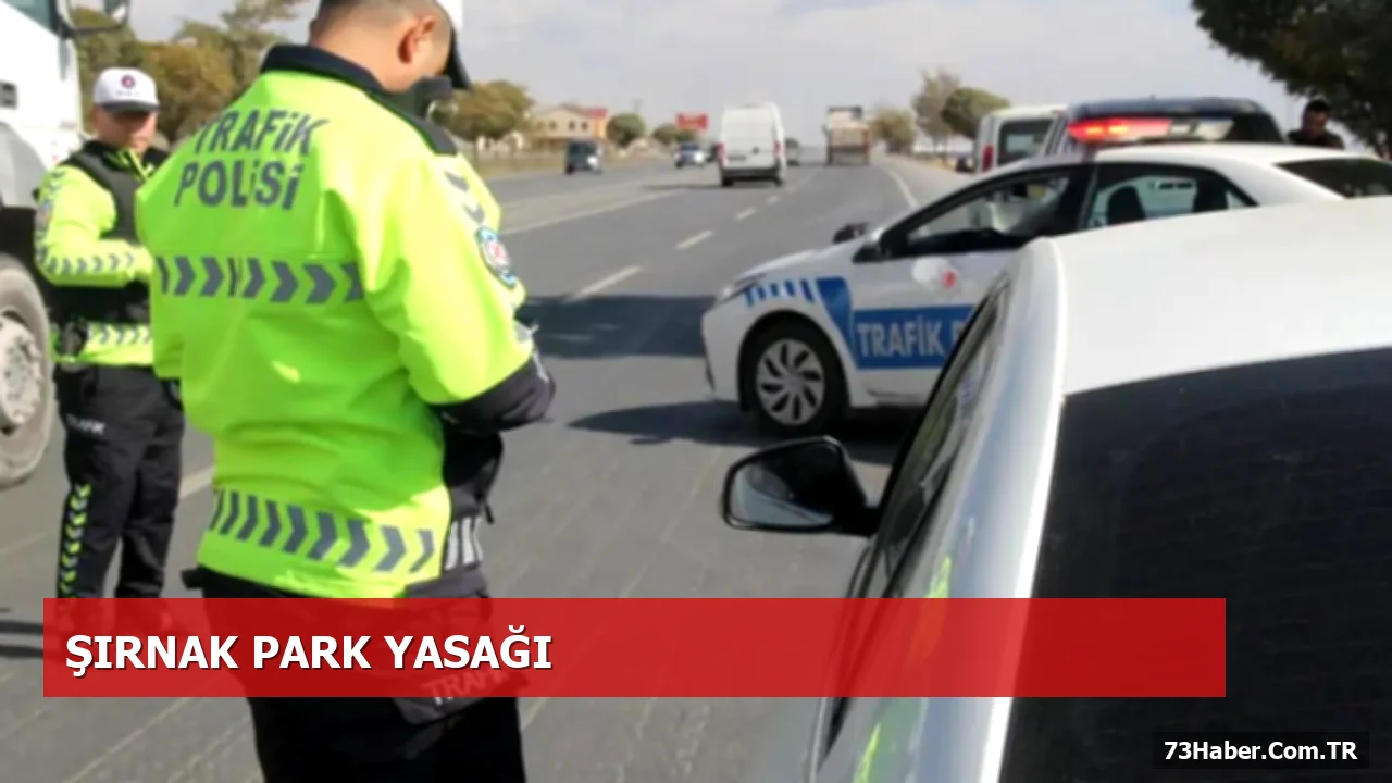 Şırnak Emniyetinden İpekyolu Caddesi'nde Araç Parkı Yasak Uyarısı