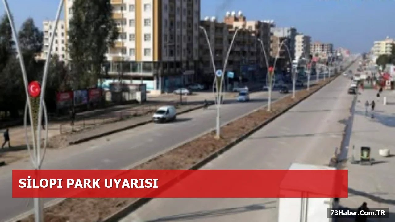 Silopi’de İpekyolu Caddesi’nde Araç Park Yasağı Uyarısı