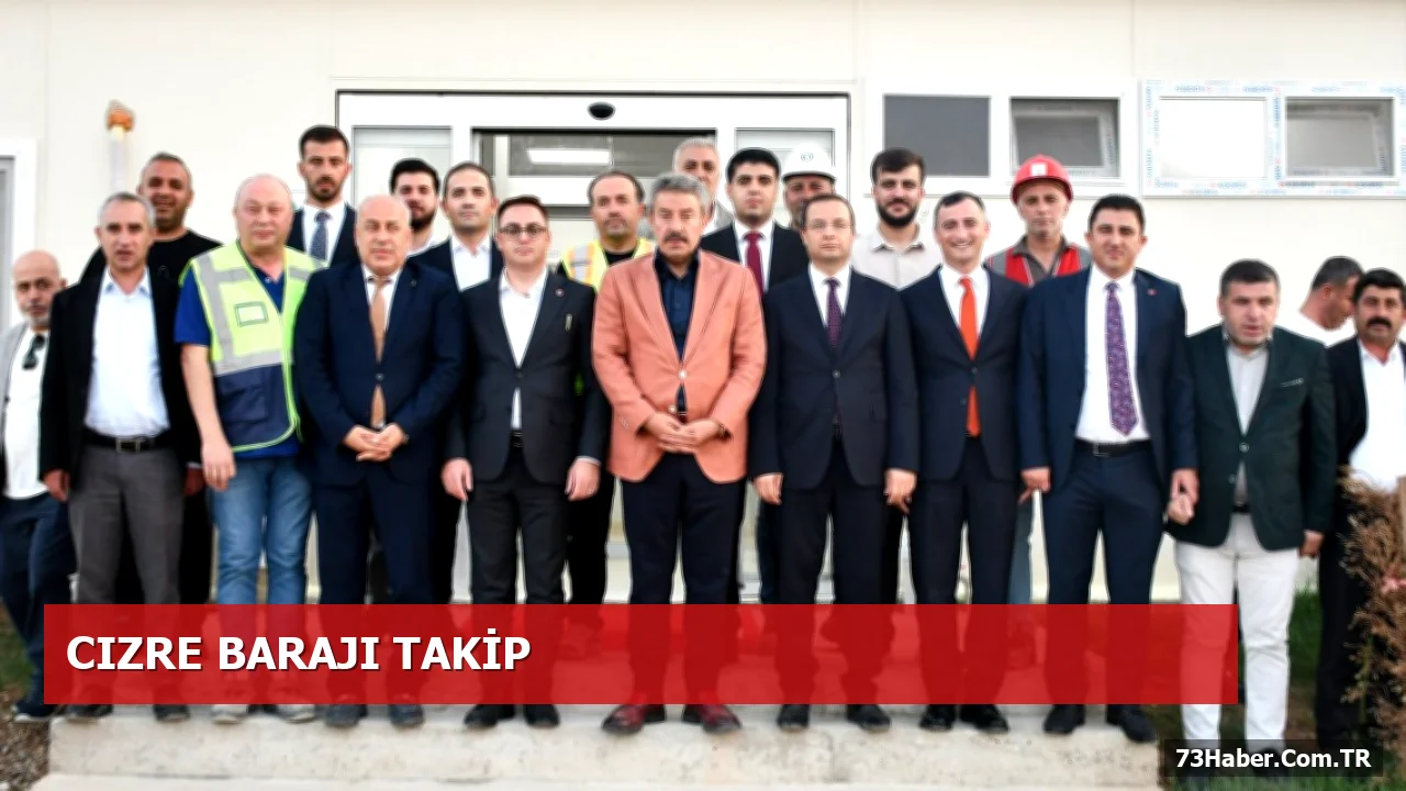 Arslan Tatar, Cizre Barajı Şantiyesini Yerinde İnceledi