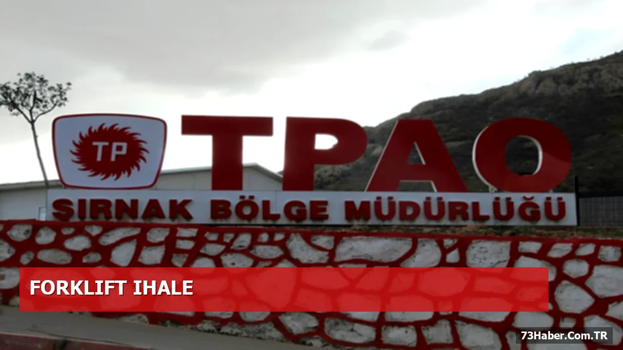 TPAO Şırnak Bölgesi için Forklift Kiralama İhalesi 15 Ekim’de Açılıyor